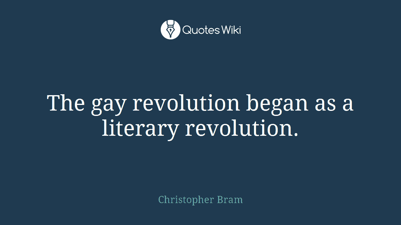 The gay revolution began as a literary revolution.