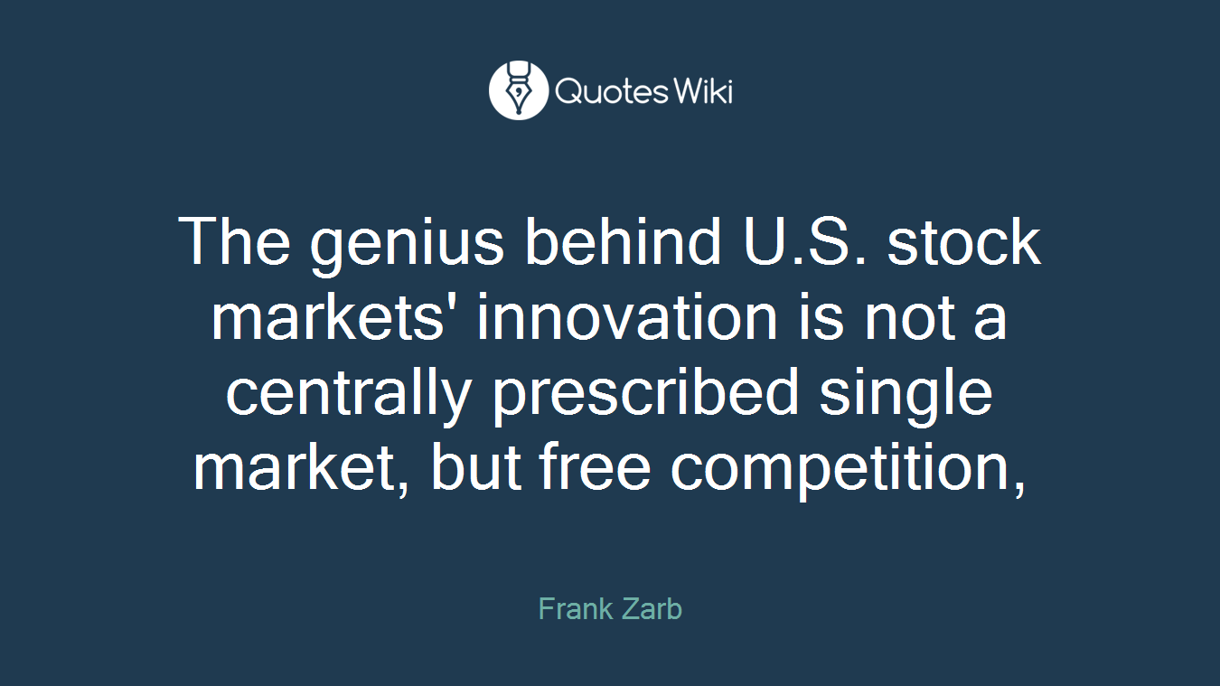 The genius behind U.S. stock markets' innovation is not a centrally prescribed single market, but free competition,