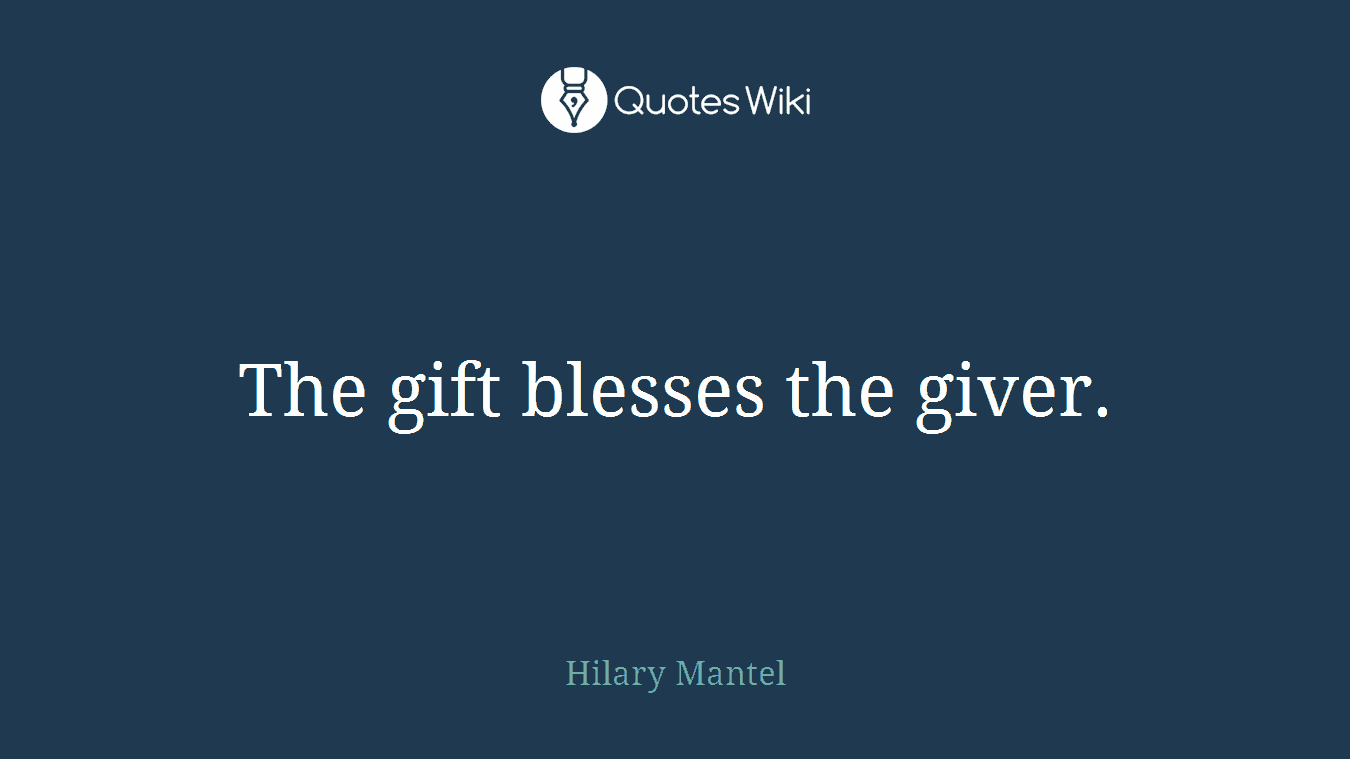 The gift blesses the giver.