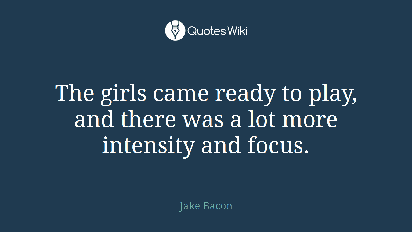 The girls came ready to play, and there was a lot more intensity and focus.