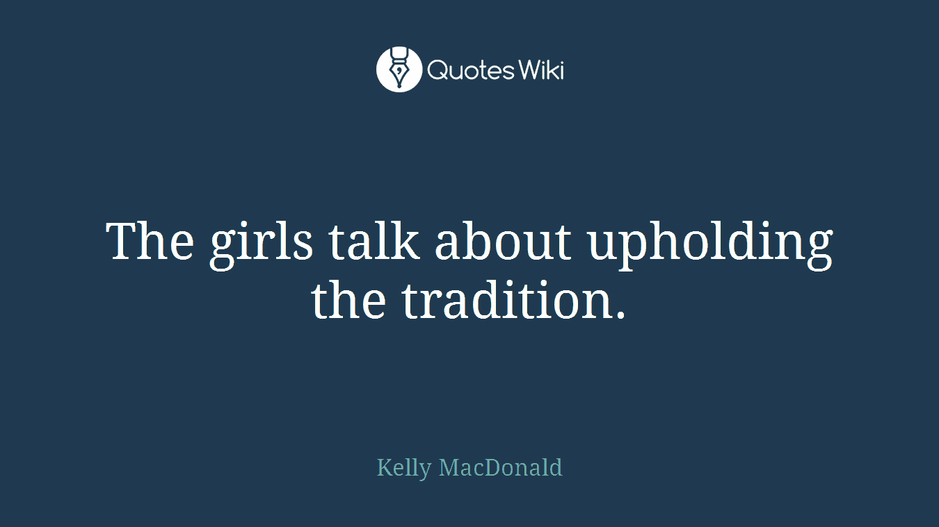 The girls talk about upholding the tradition.