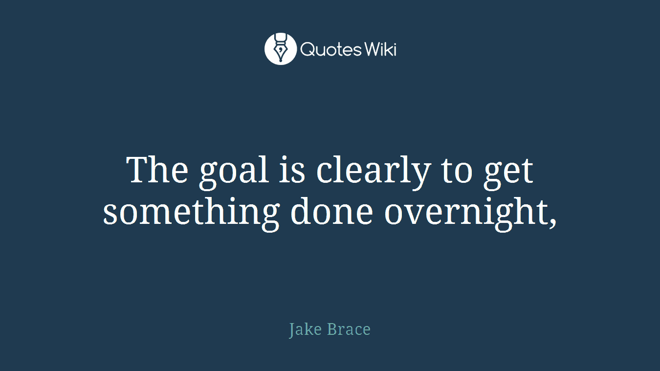 The goal is clearly to get something done overnight,