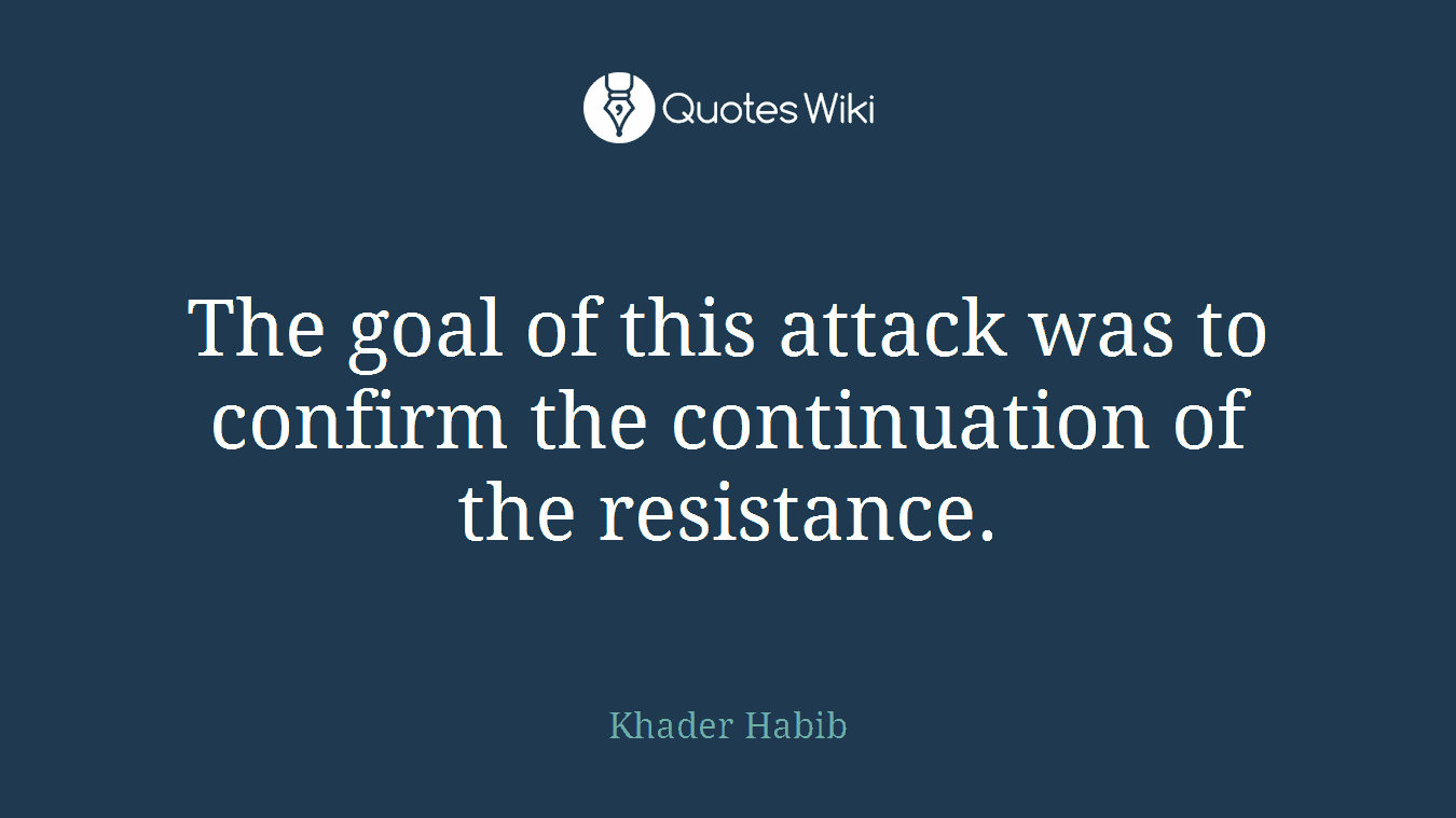 The goal of this attack was to confirm the continuation of the resistance.