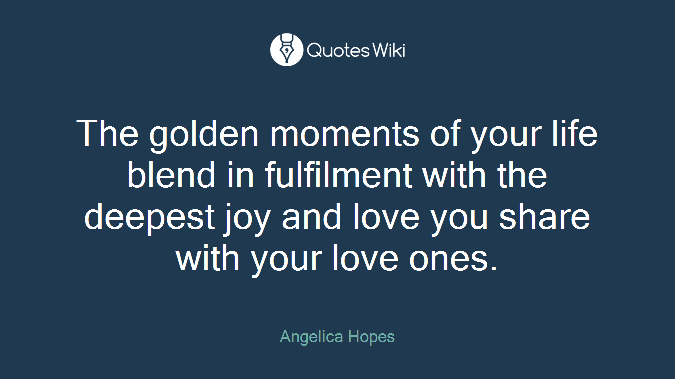 The golden moments of your life blend in fulfilment with the deepest joy and love you share with your love ones.