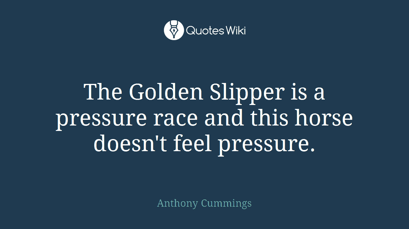 The Golden Slipper is a pressure race and this horse doesn't feel pressure.