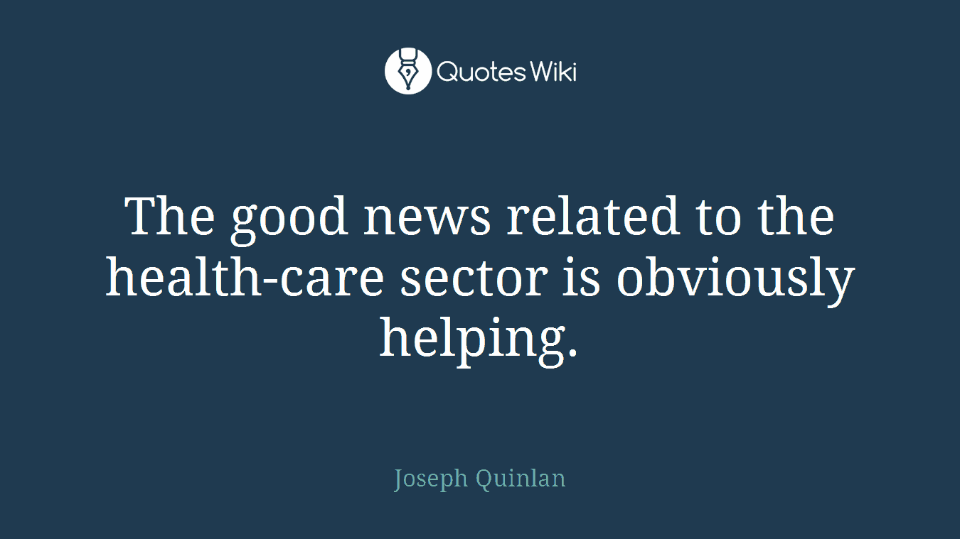 The good news related to the health-care sector is obviously helping.