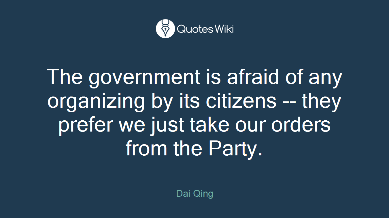 The government is afraid of any organizing by its citizens -- they prefer we just take our orders from the Party.