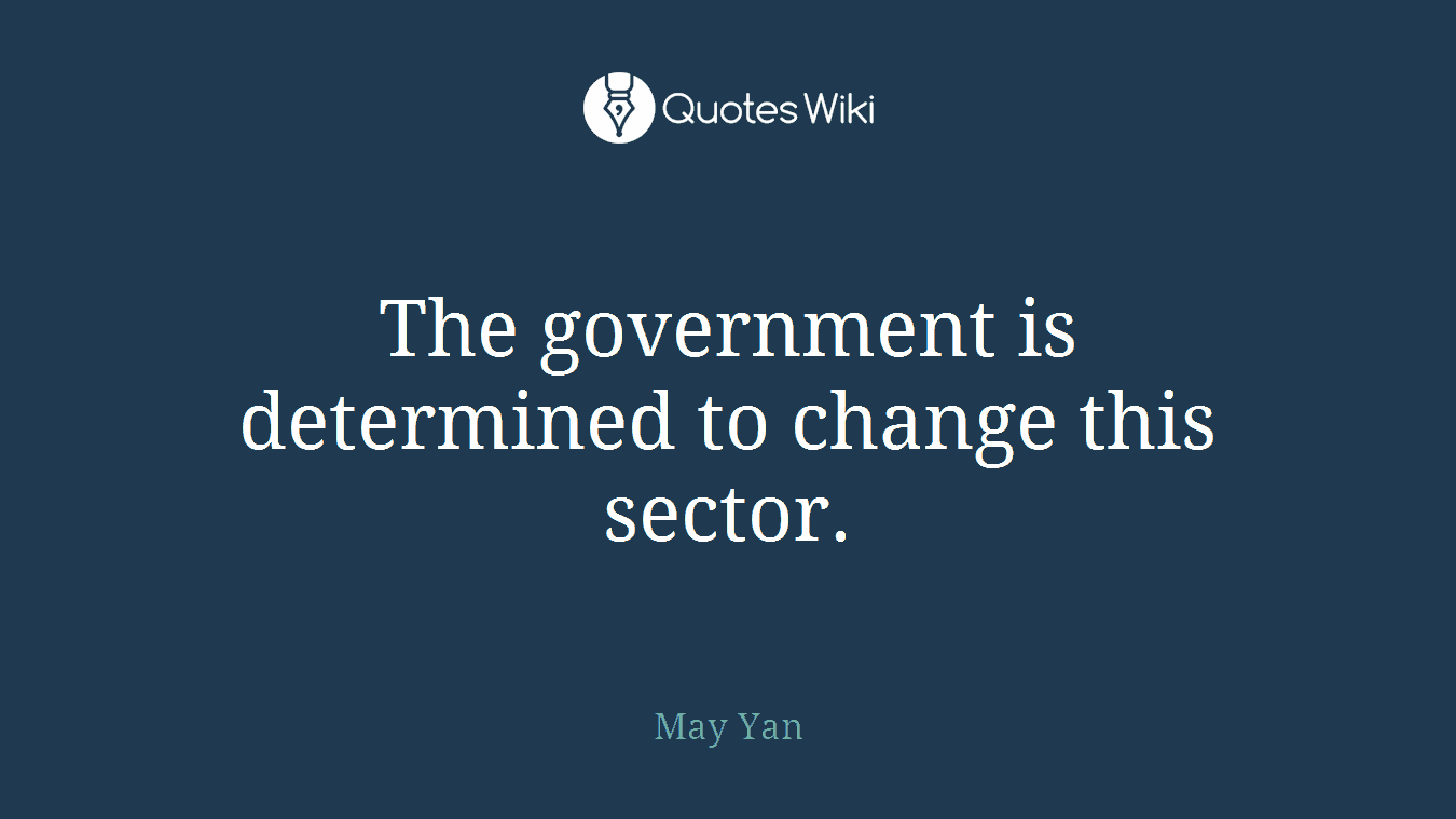 The government is determined to change this sector.