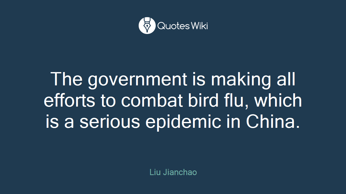 The government is making all efforts to combat bird flu, which is a serious epidemic in China.