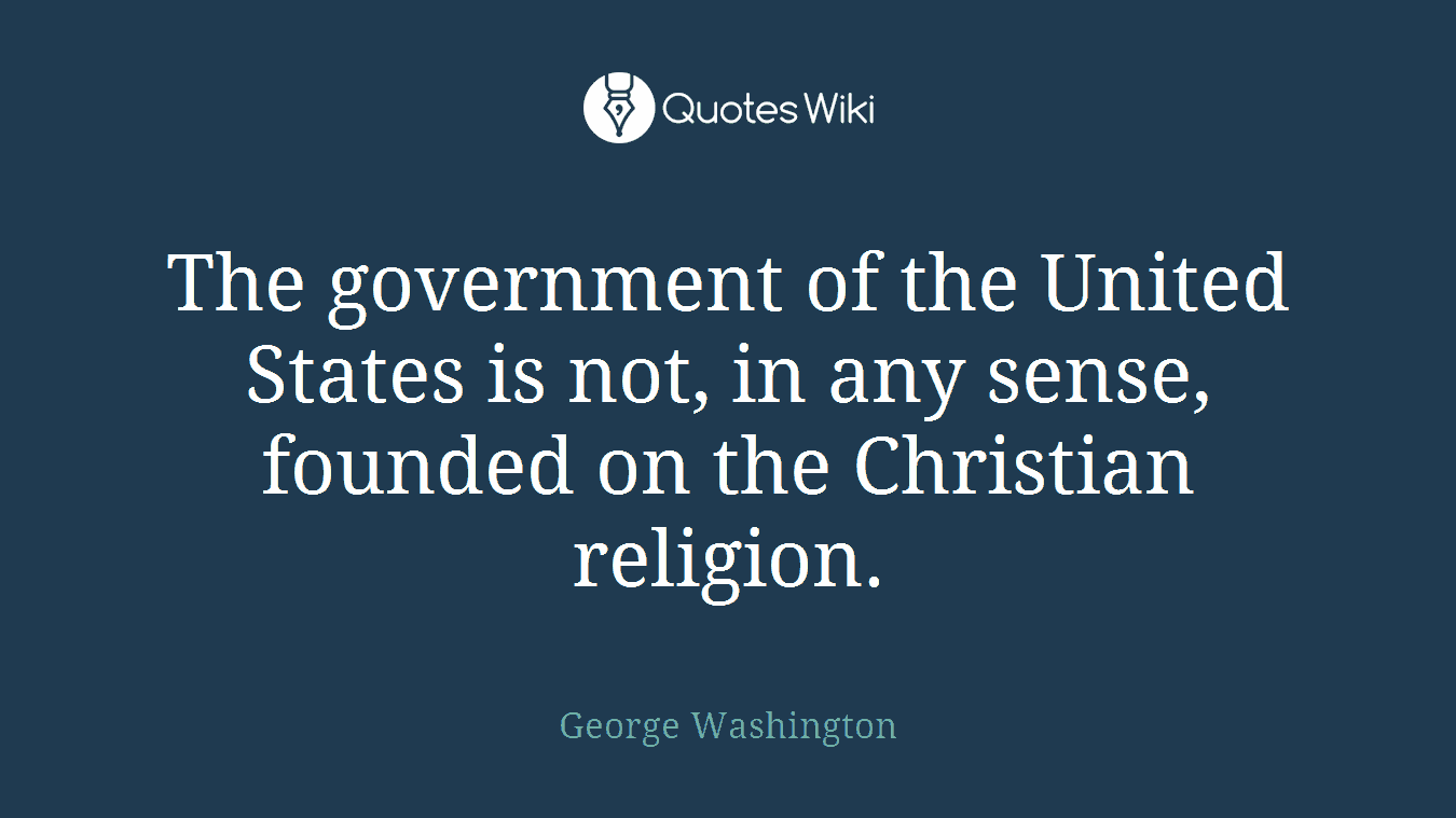 The government of the United States is not, in any sense, founded on the Christian religion.