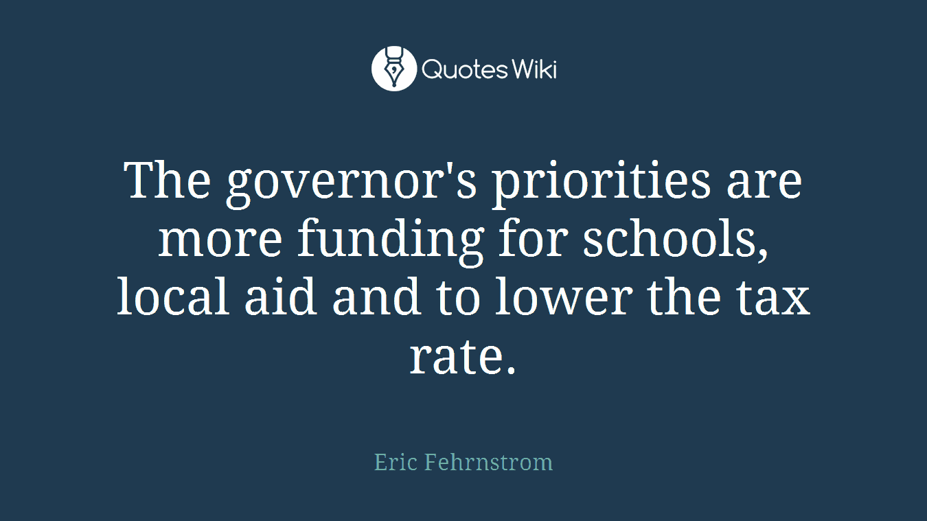 The governor's priorities are more funding for schools, local aid and to lower the tax rate.