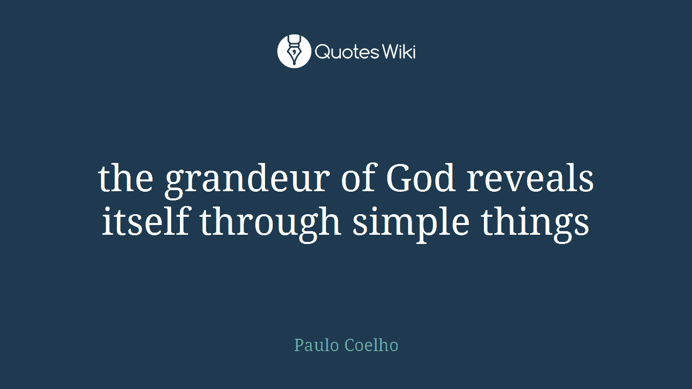 the grandeur of God reveals itself through simple things