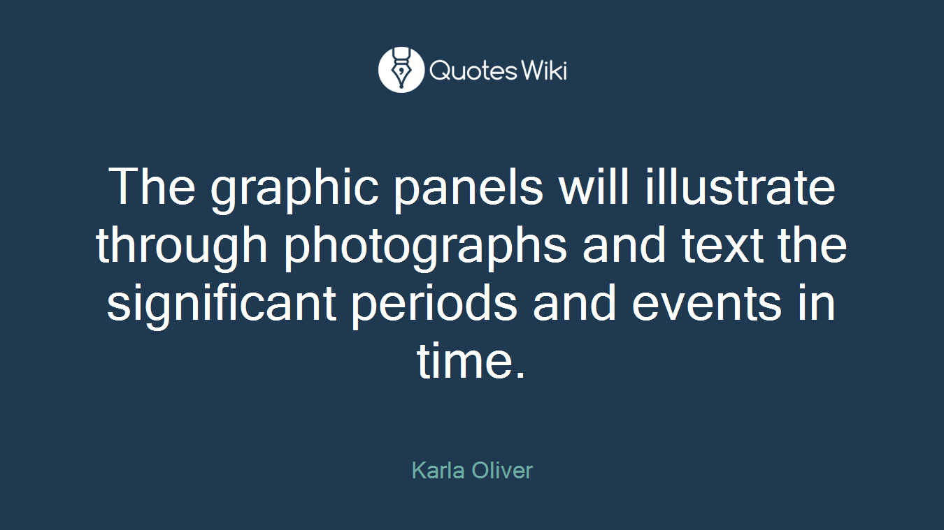 The graphic panels will illustrate through photographs and text the significant periods and events in time.
