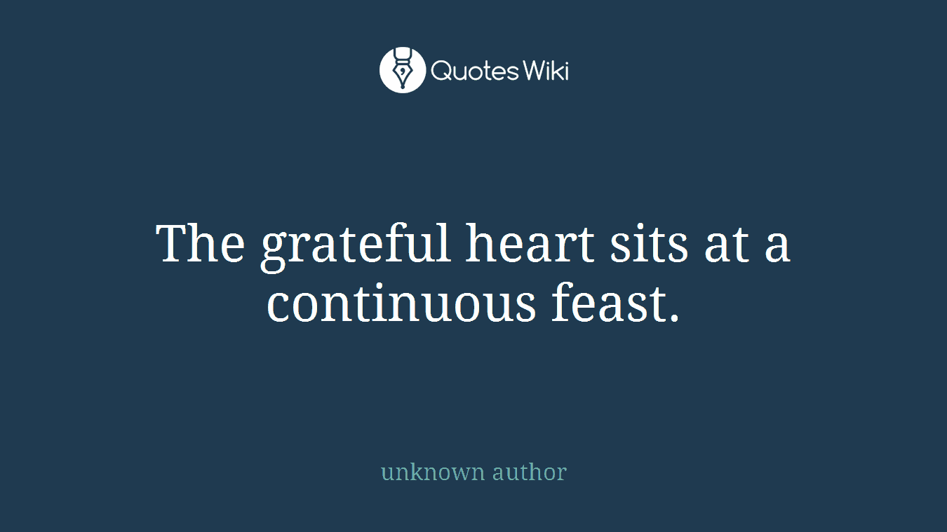 The grateful heart sits at a continuous feast.