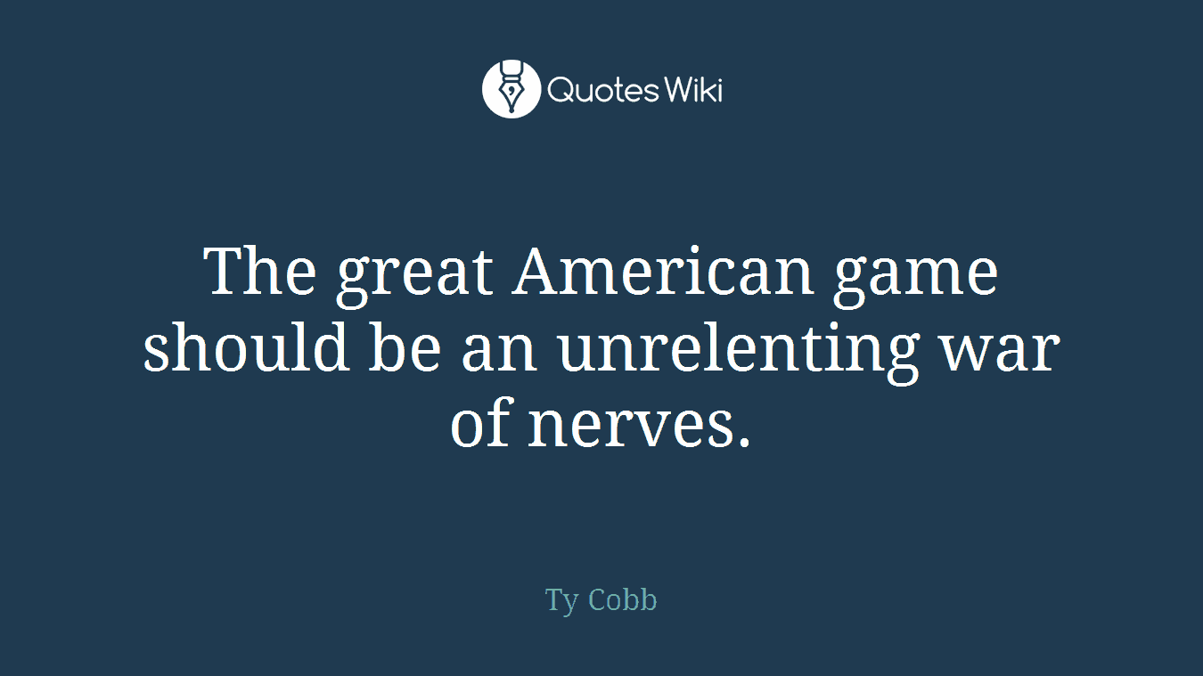 The great American game should be an unrelenting war of nerves.