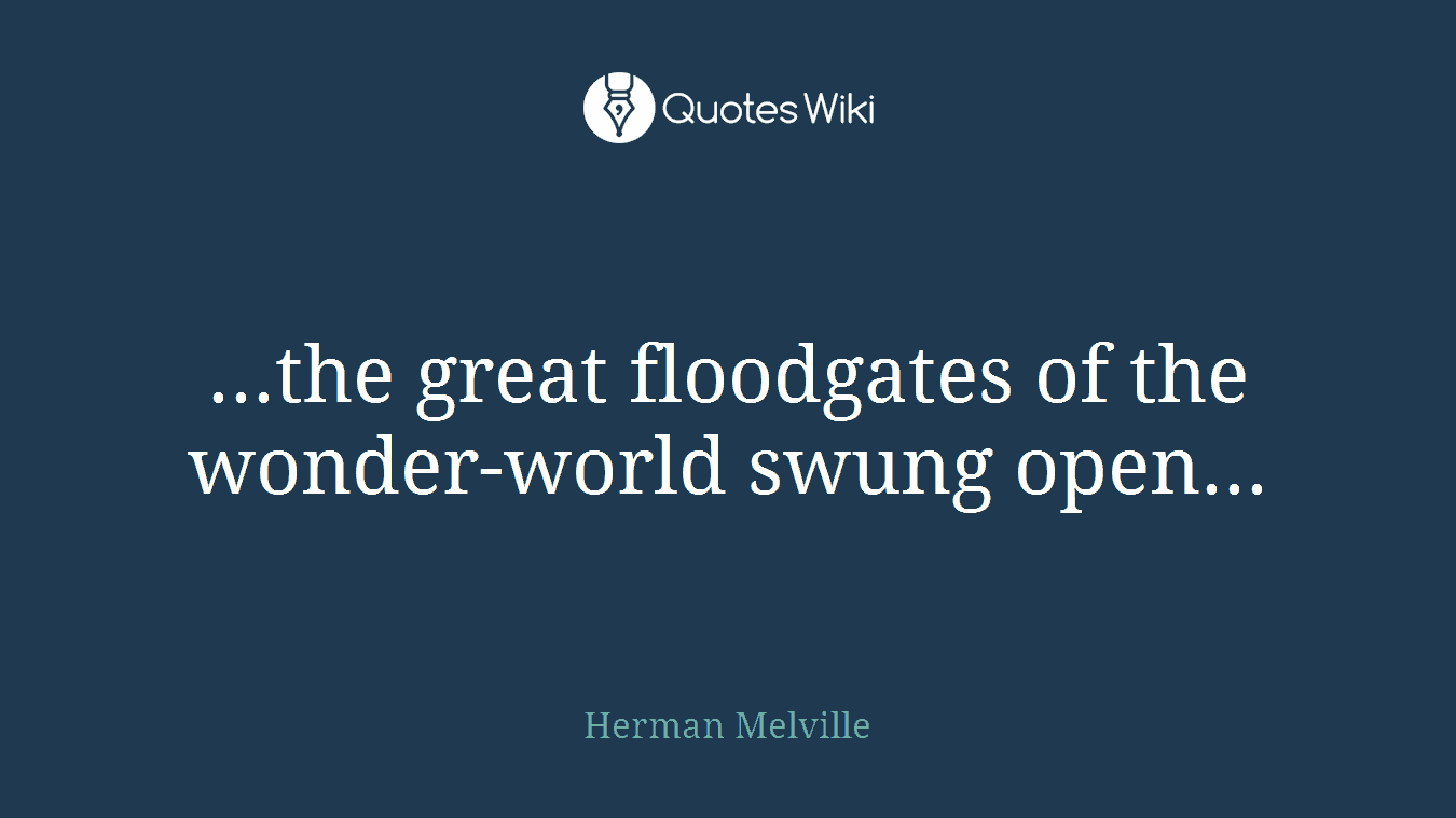...the great floodgates of the wonder-world swung open...