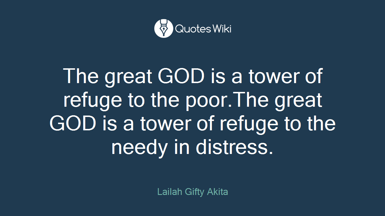 The great GOD is a tower of refuge to the poor.The great GOD is a tower of refuge to the needy in distress.