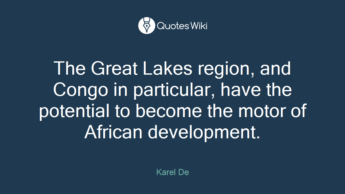 The Great Lakes region, and Congo in particular, have the potential to become the motor of African development.