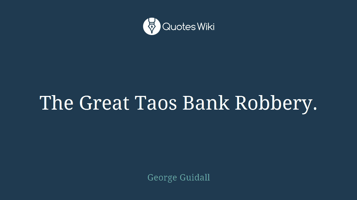 The Great Taos Bank Robbery.