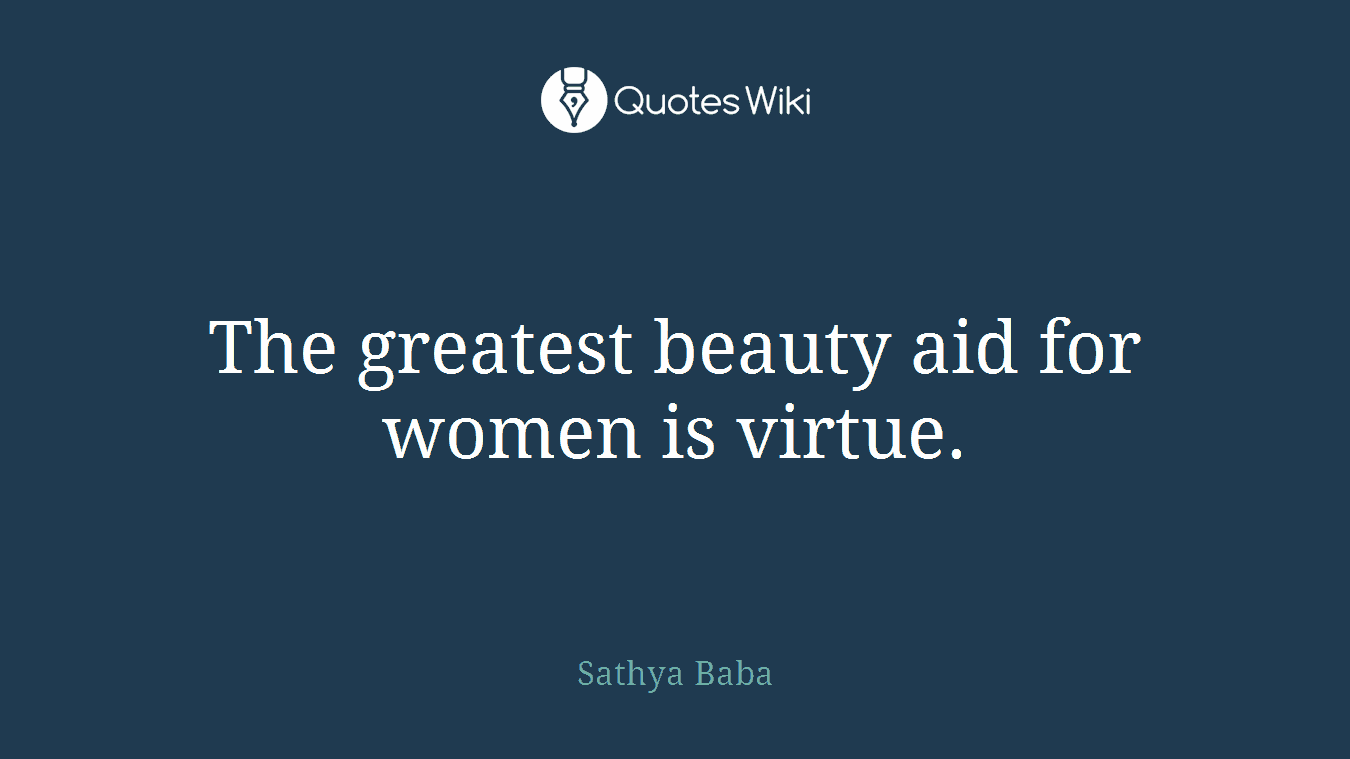 The greatest beauty aid for women is virtue.