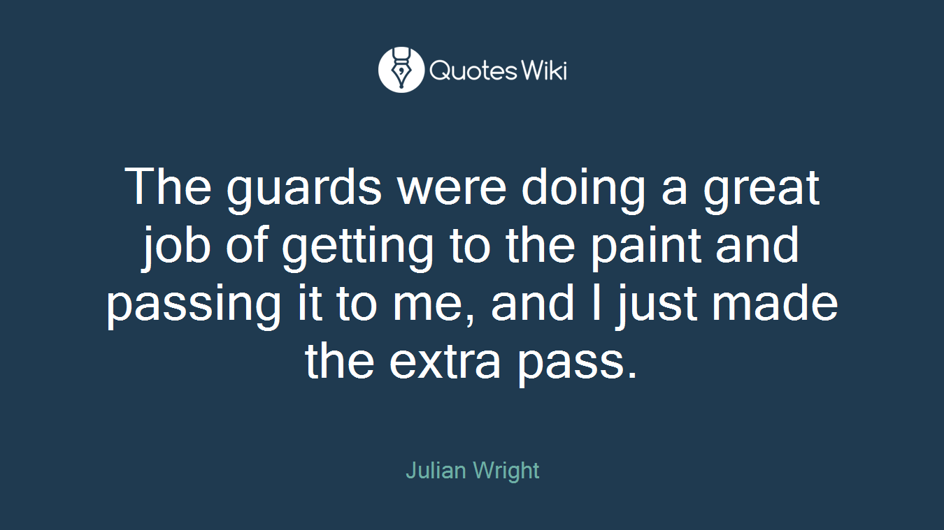 The guards were doing a great job of getting to the paint and passing it to me, and I just made the extra pass.
