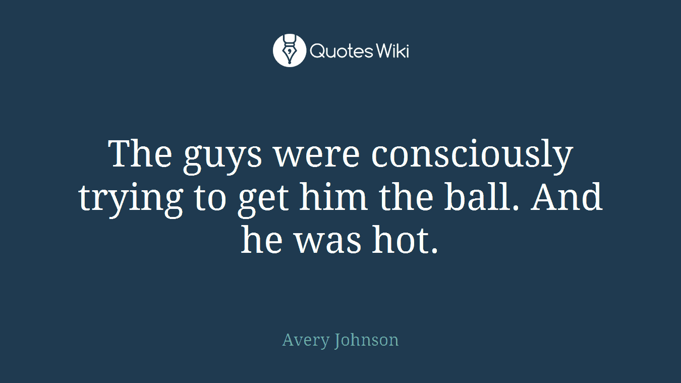 The guys were consciously trying to get him the ball. And he was hot.