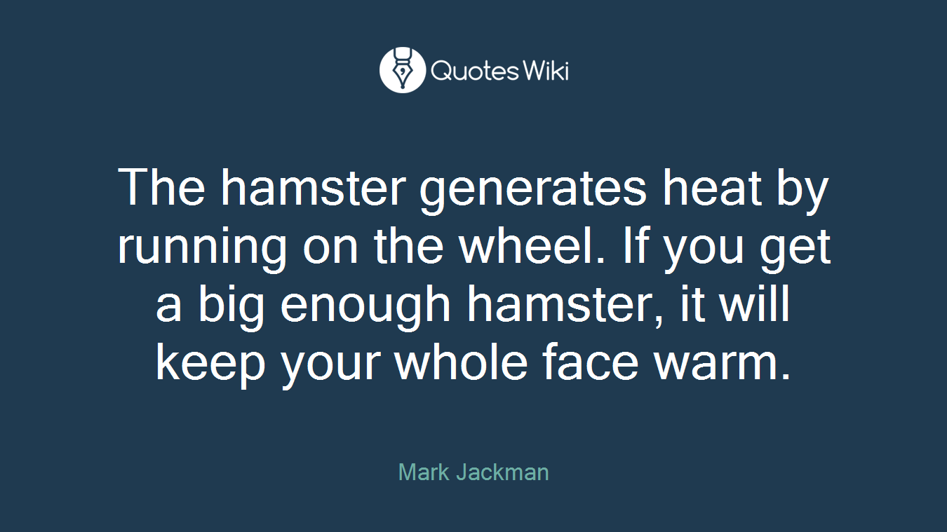 The hamster generates heat by running on the wheel. If you get a big enough hamster, it will keep your whole face warm.