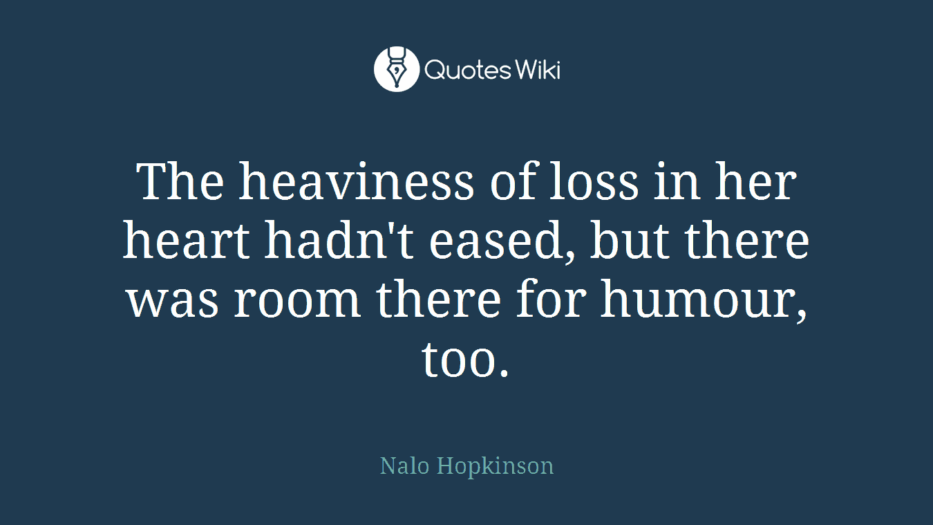 The heaviness of loss in her heart hadn't eased, but there was room there for humour, too.