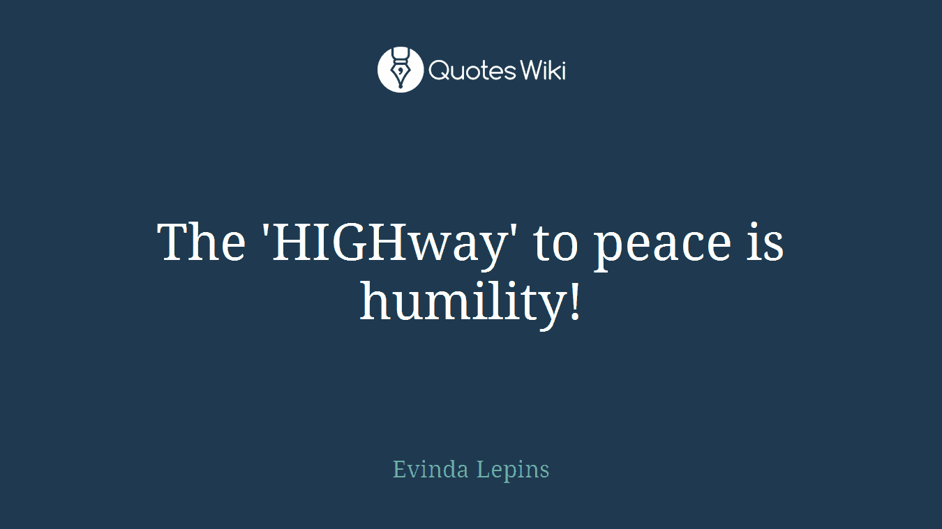 The 'HIGHway' to peace is humility!