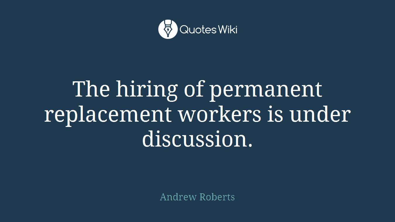 The hiring of permanent replacement workers is under discussion.