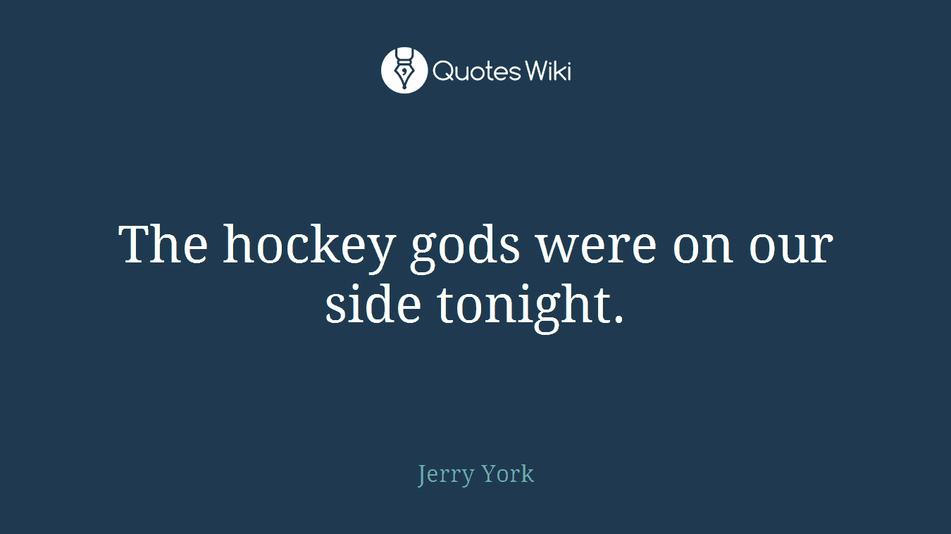 The hockey gods were on our side tonight.