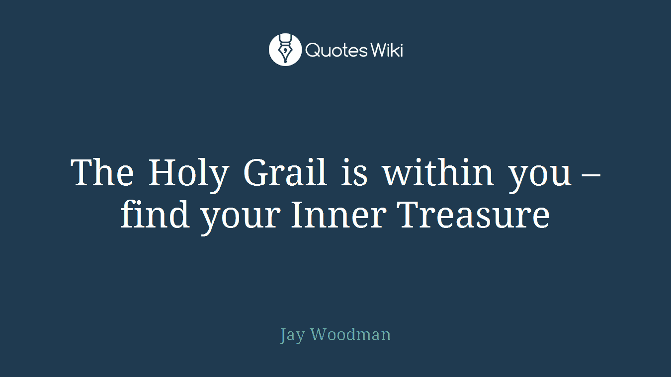 The Holy Grail is within you – find your Inner Treasure