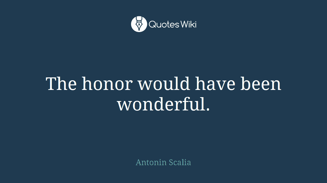 The honor would have been wonderful.