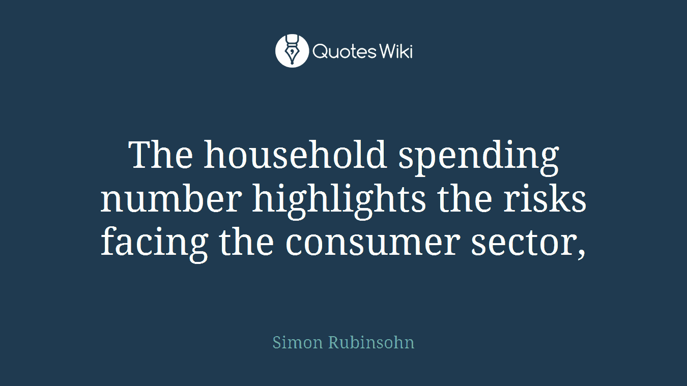The household spending number highlights the risks facing the consumer sector,