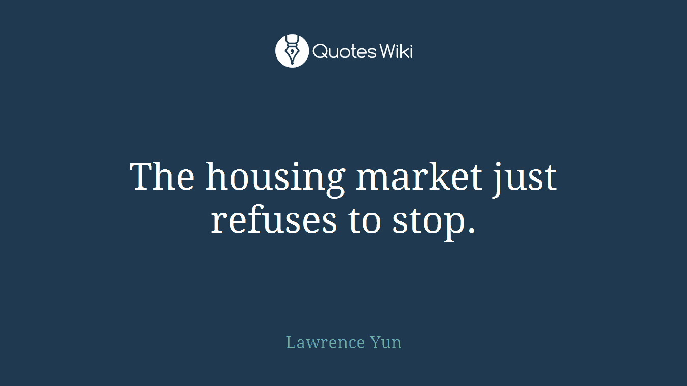 The housing market just refuses to stop.