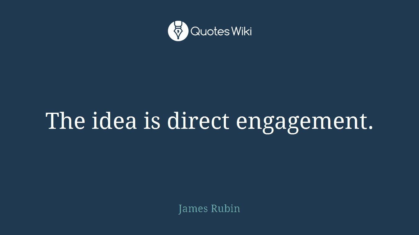 The idea is direct engagement.