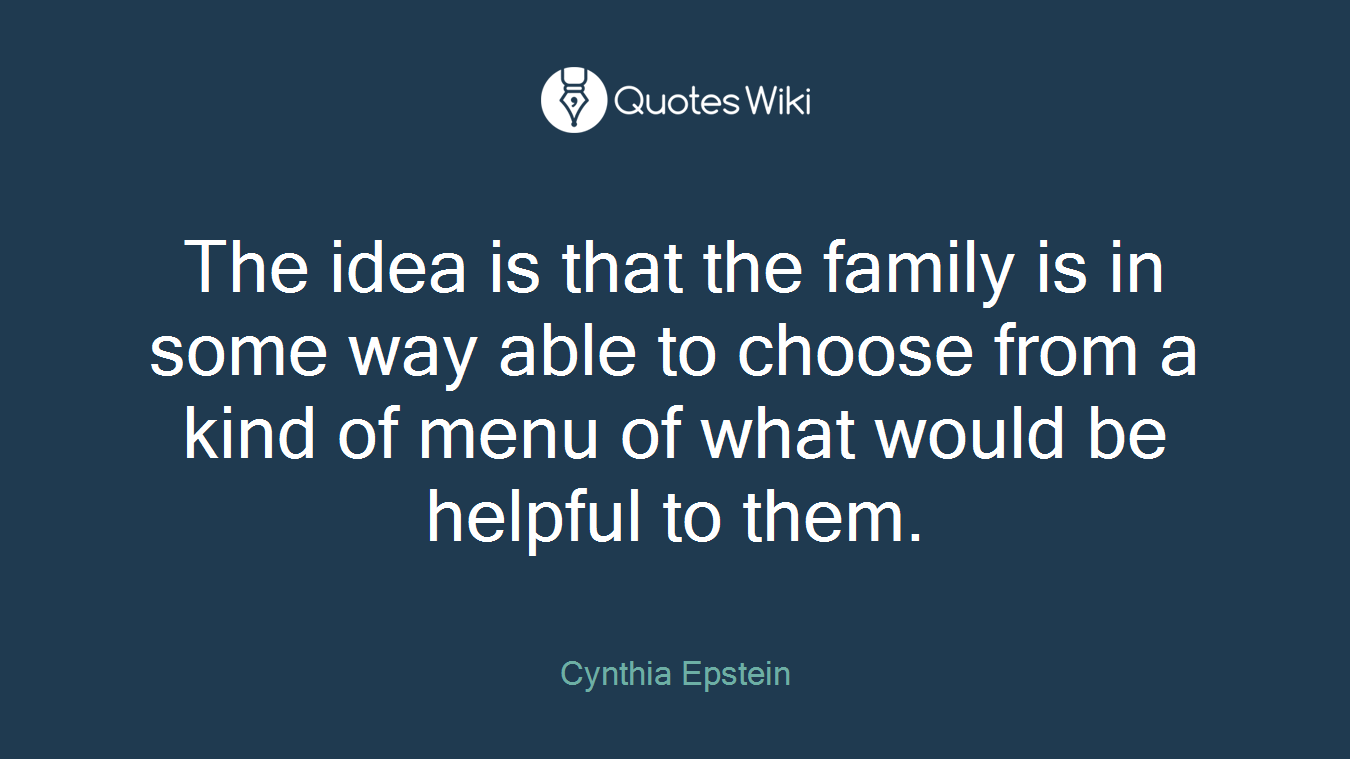 The idea is that the family is in some way able to choose from a kind of menu of what would be helpful to them.