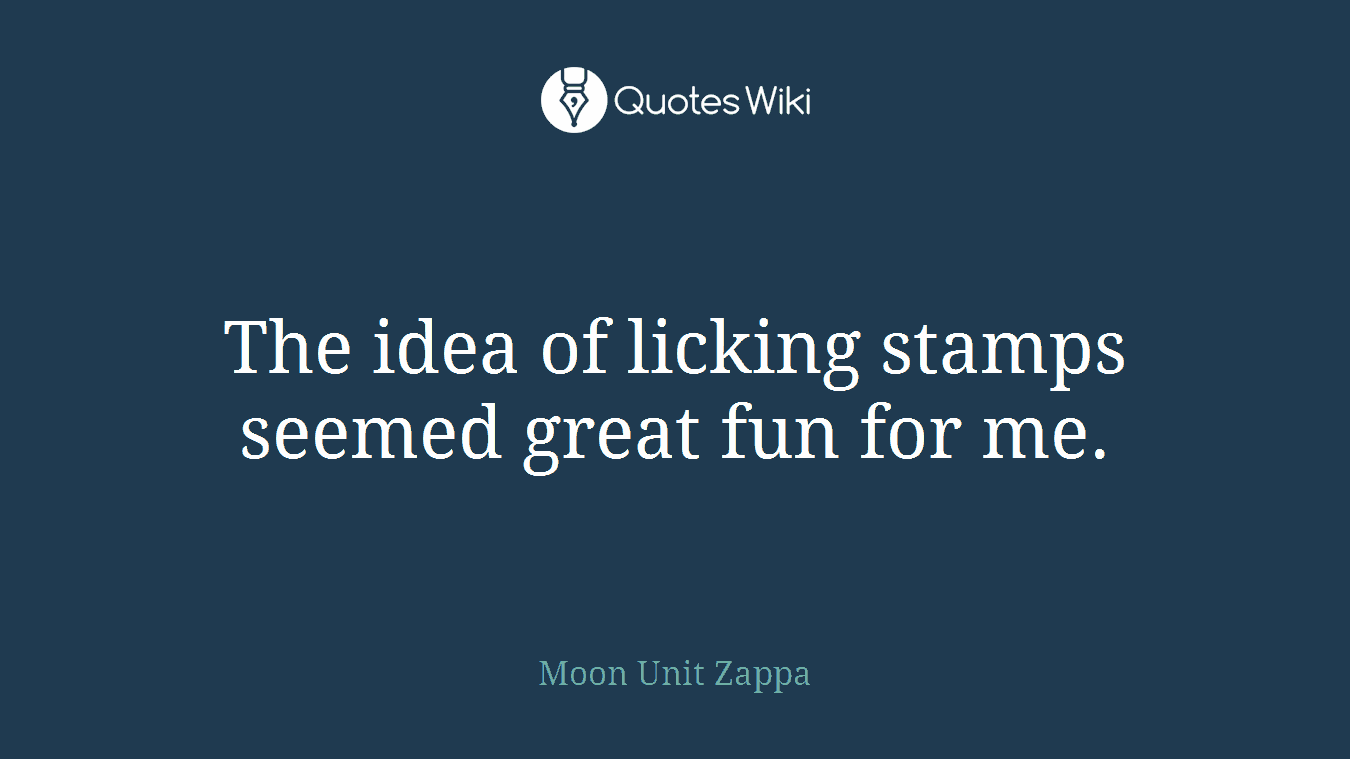 The idea of licking stamps seemed great fun for me.