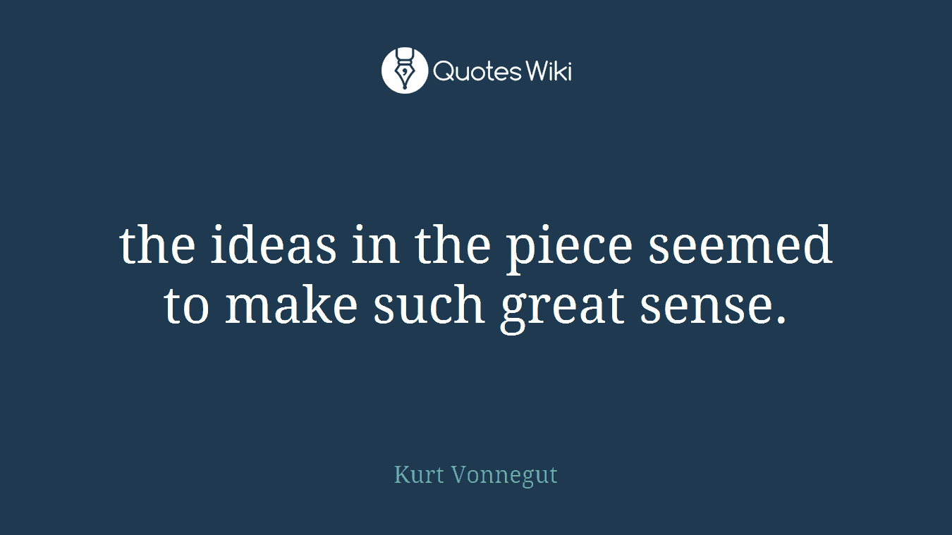 the ideas in the piece seemed to make such great sense.