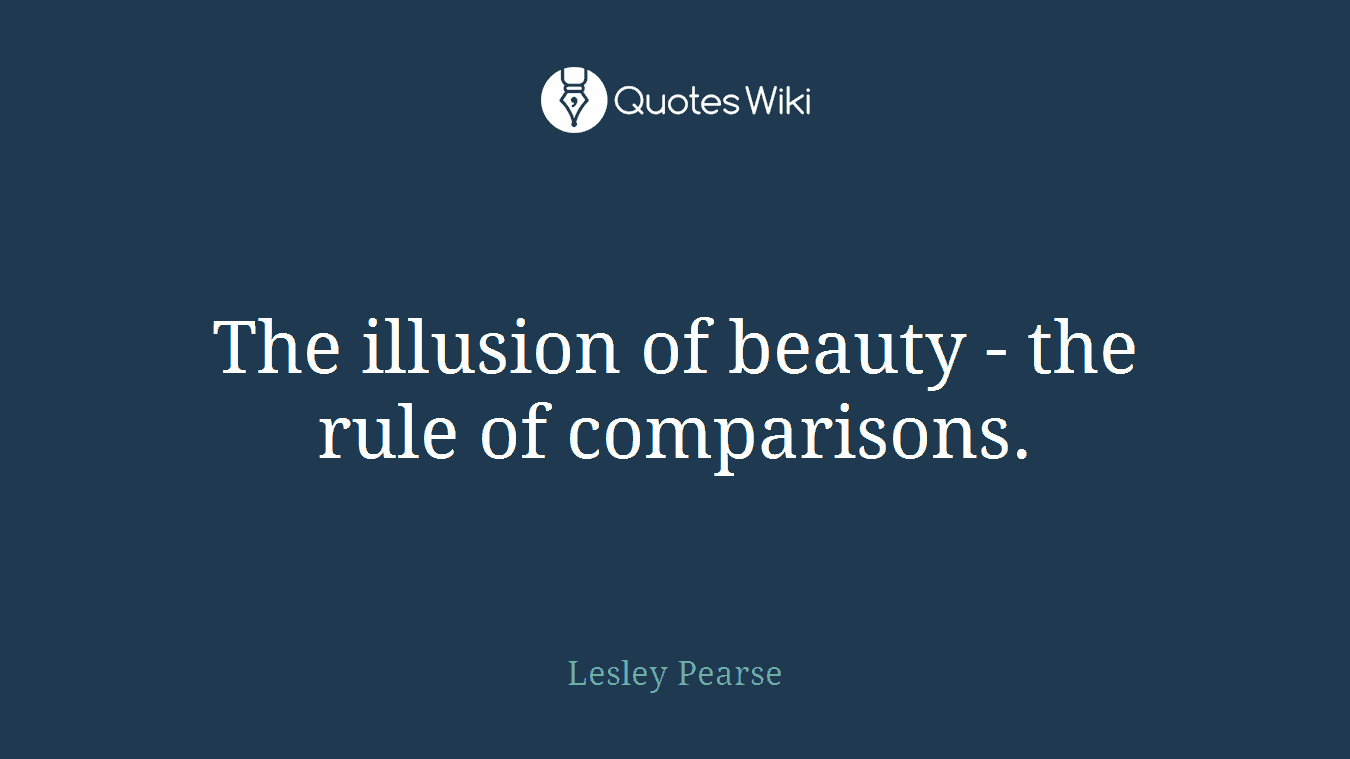 The illusion of beauty - the rule of comparisons.