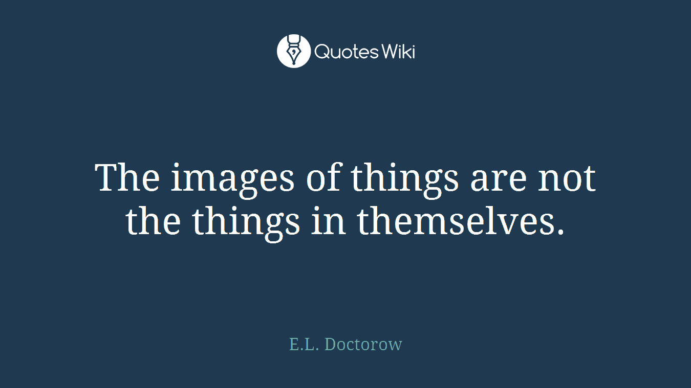 The images of things are not the things in themselves.