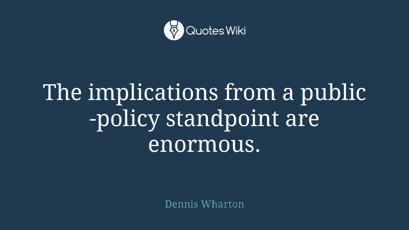 The implications from a public-policy standpoint are enormous.