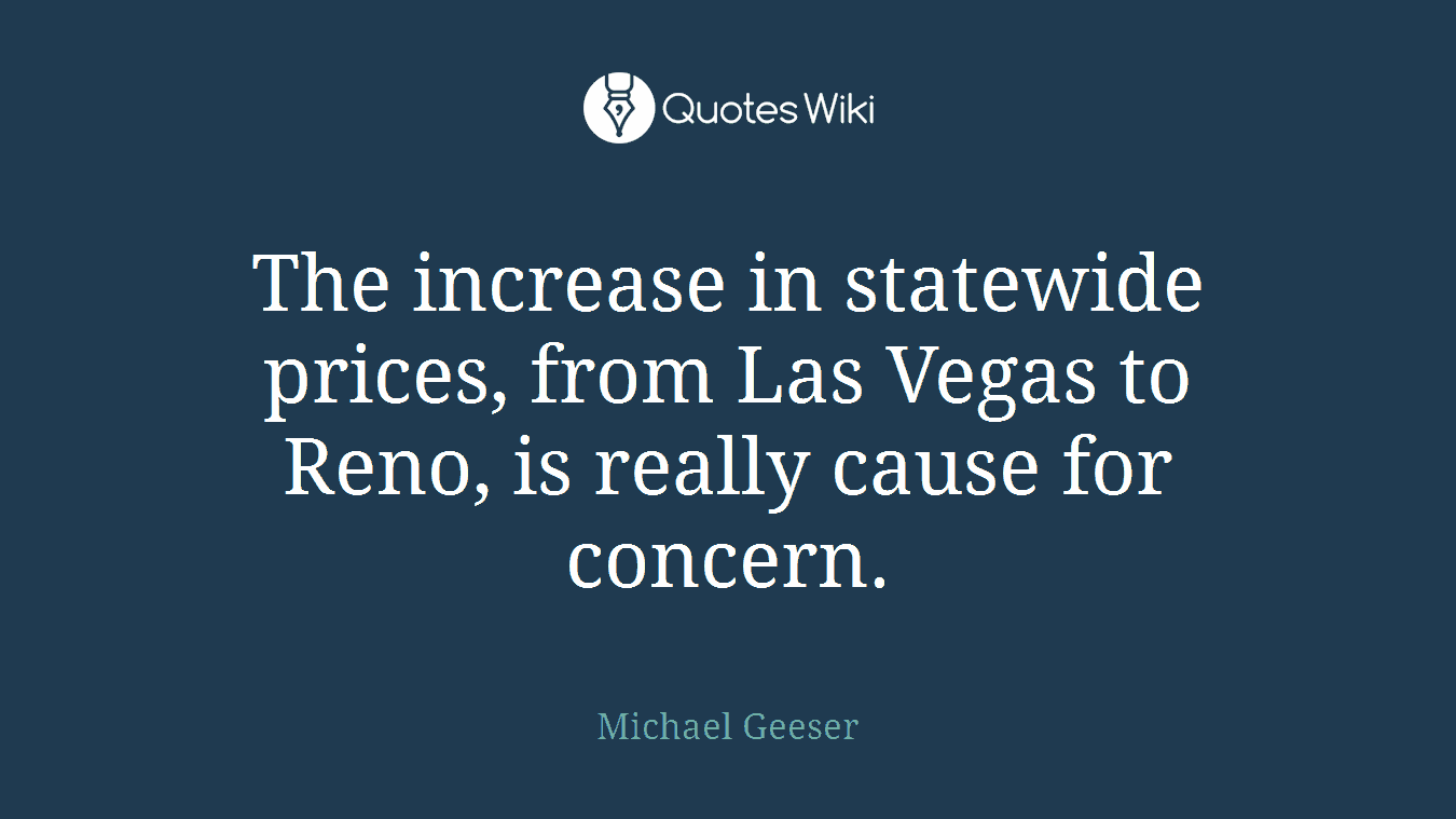 The increase in statewide prices, from Las Vegas to Reno, is really cause for concern.