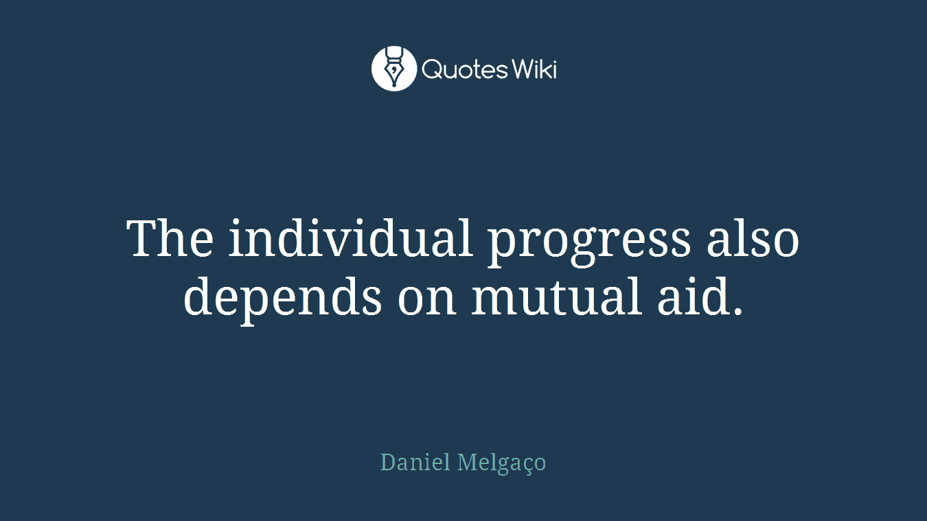 The individual progress also depends on mutual aid.