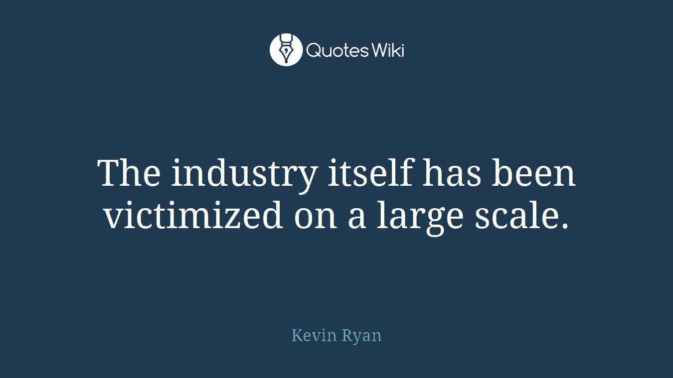 The industry itself has been victimized on a large scale.