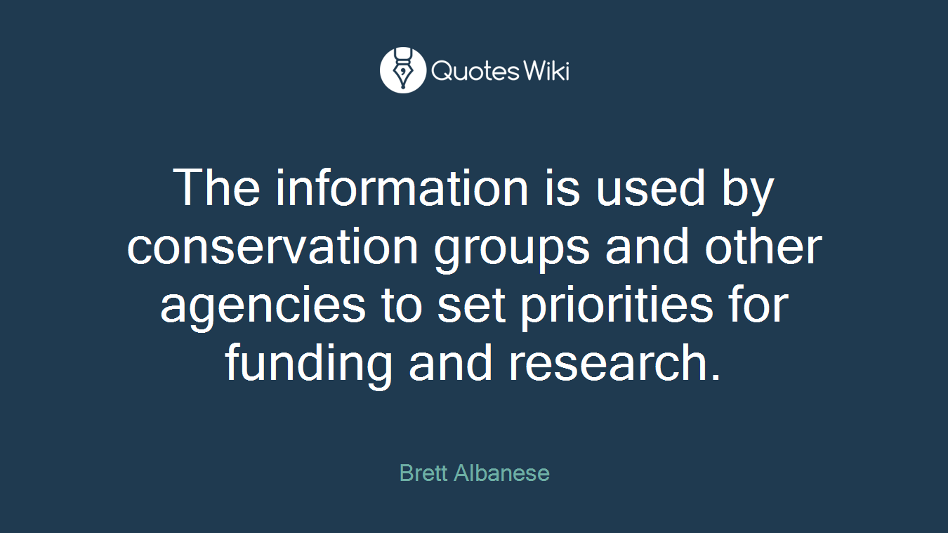 The information is used by conservation groups and other agencies to set priorities for funding and research.