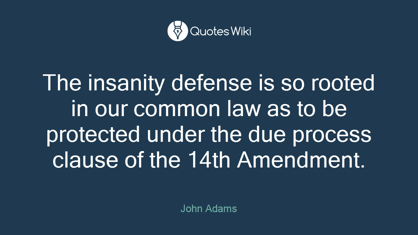 The insanity defense is so rooted in our common law as to be protected under the due process clause of the 14th Amendment.