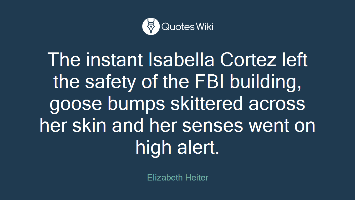 The instant Isabella Cortez left the safety of the FBI building, goose bumps skittered across her skin and her senses went on high alert.
