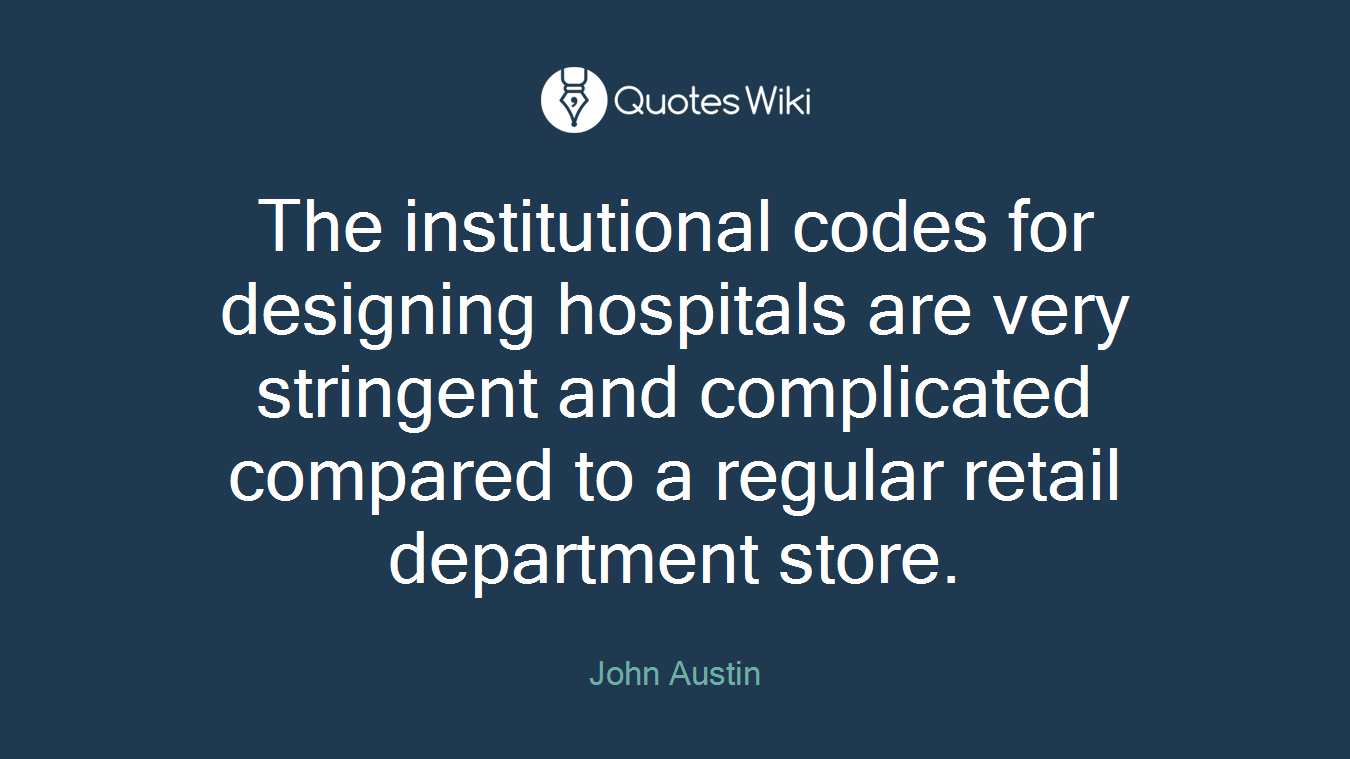The institutional codes for designing hospitals are very stringent and complicated compared to a regular retail department store.