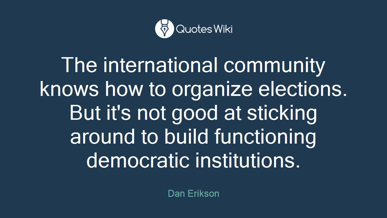 The international community knows how to organize elections. But it's not good at sticking around to build functioning democratic institutions.